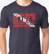 Scuba Diving Is Life - Everything Else Is A Surface Interval Unisex T-Shirt