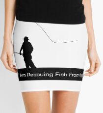 Fishing Maniac Stuff : i am rescuing fish Mini Skirt