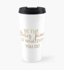 Be the Haley James of Whatever You Do Travel Mug