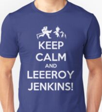 Keep Calm and LEEROY JENKINS! Unisex T-Shirt