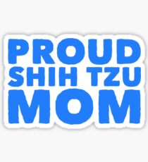 proud shih tzu mom Sticker