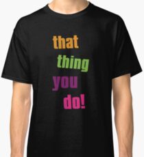 That thing you do cult movie Classic T-Shirt