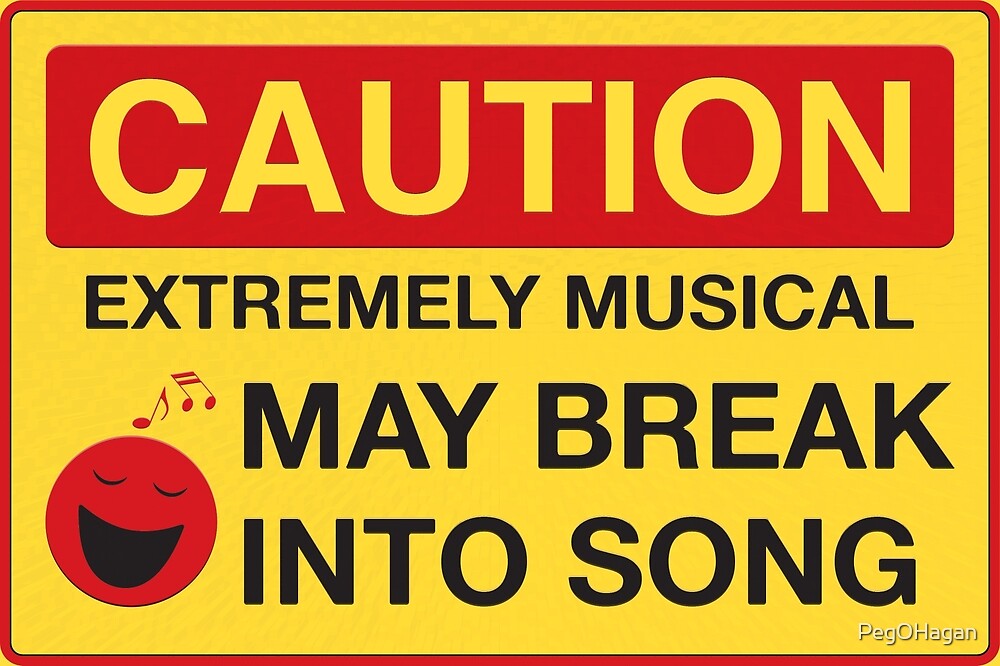 Caution May Break Into Song By Pegohagan Redbubble