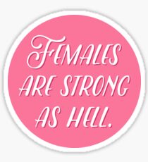 Females are strong as hell. Sticker