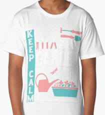 Keep Calm And Garden On T-Shirt Long T-Shirt