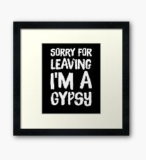 Sorry for leaving I'm a gypsy Framed Print