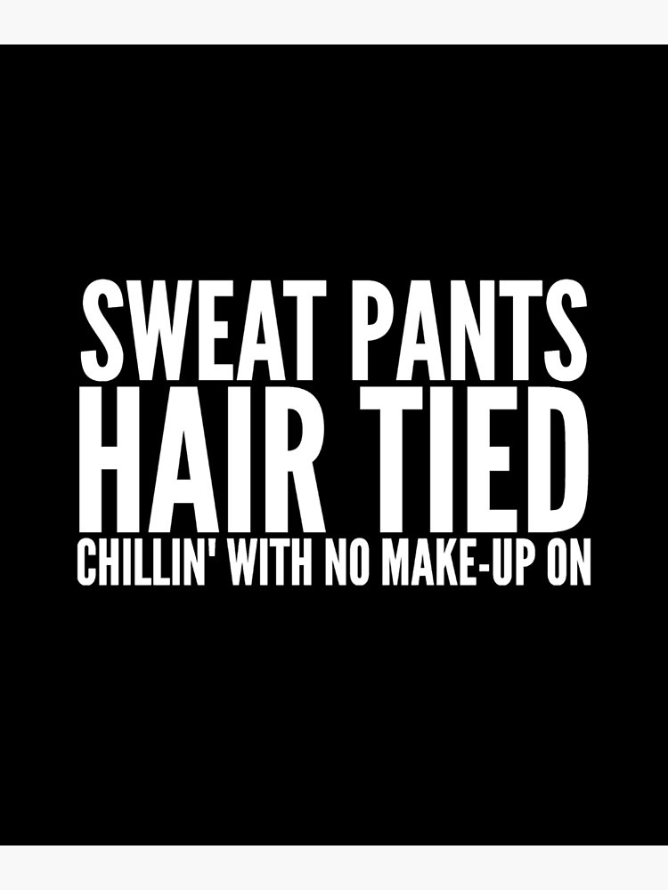 Sweat Pants Hair Tied Chillin S With No Make Up Greeting Card By