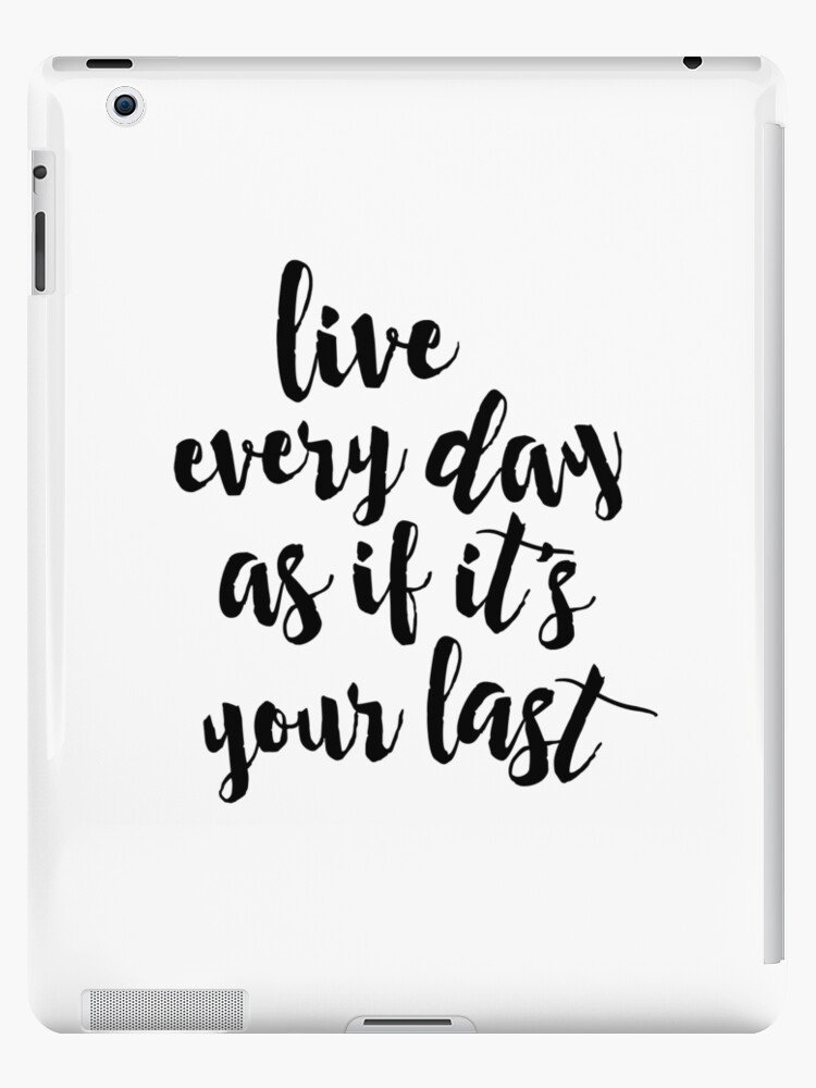 Live Every Day As If Its Your Last Ipad Caseskin By Lunahaze