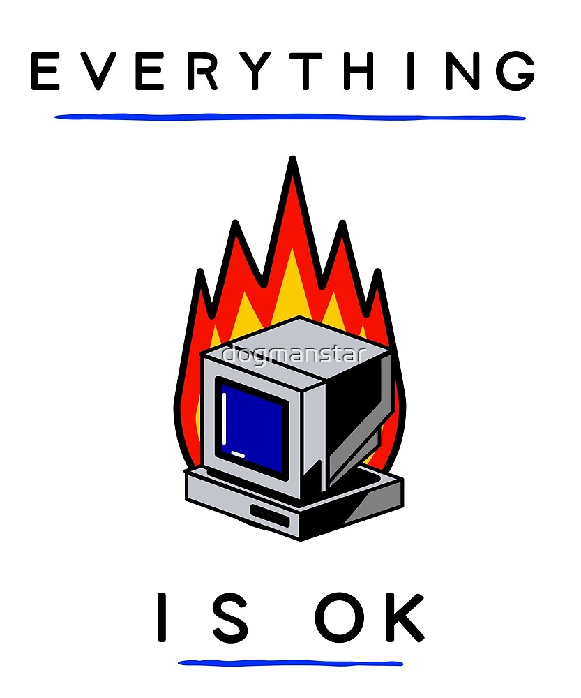 "Everything Is Ok Burning Computer Funny Design" by dogmanstar Redbubble