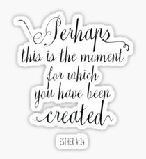 Perhaps This Is The Moment For Which You Have Been Created - Christian Quotes Sticker