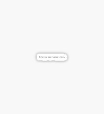 Until the Very End Sticker