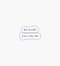Be Audit You Can Be Sticker