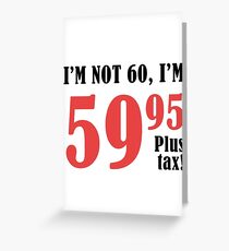 Funny 60th Birthday Gift (Plus Tax) Greeting Card