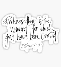 esther 4:14 perhaps this is the moment for which you have been created Sticker