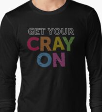 Get Your Cray On Teacher for School Long Sleeve T-Shirt