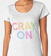 Get Your Cray On Teacher for School Women's Premium T-Shirt