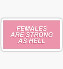 FEMALES ARE STRONG AS HELL Sticker