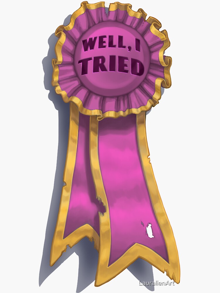 "I Tried" Ribbon by LauralienArt