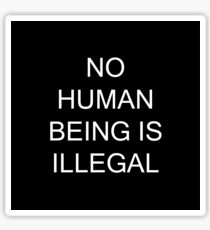 NO HUMAN BEING IS ILLEGAL Sticker