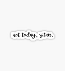 not today, satan. Sticker