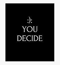 :): You decide Photographic Print