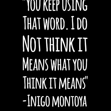 Bestseller: “You keep using that word. I do not think it means what you  think it means.”