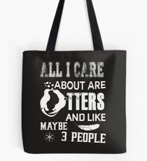 All I Care About Are Otters T Shirt Tote Bag