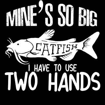 Mine's So Big Fishing Fun Flathead Catfish Fishing Gift- Mens Catfish  Fishing Catfishing Funny Saying Fisherman Gift | Poster