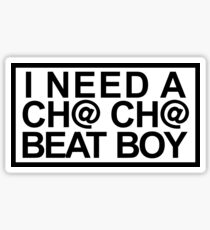 I Need a Chacha Beat Boy Sticker