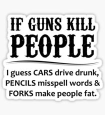 If Guns Kill People - 2nd Amendment Gifts Sticker