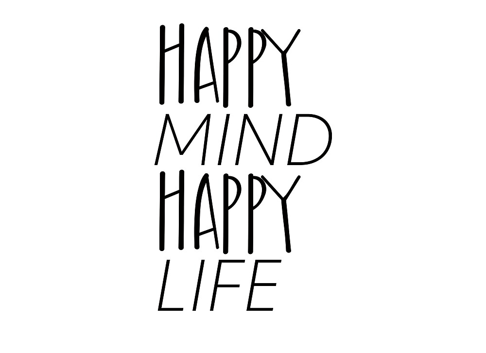 "Happy Mind, Happy Life" by anniebananie13 Redbubble