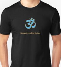 Namaste, motherfucker - Funny shirt Unisex T-Shirt
