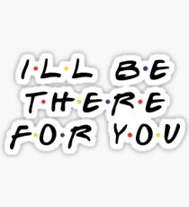 ICH WERDE FÜR DICH DA SEIN Sticker