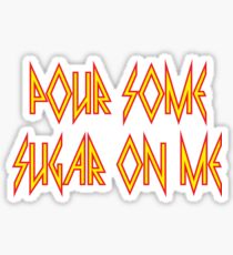 Pour Some Sugar on Me Sticker