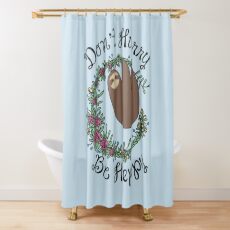 Don't Hurry, Be Happy Shower Curtain