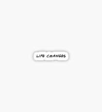 LIFE CHANGES Sticker