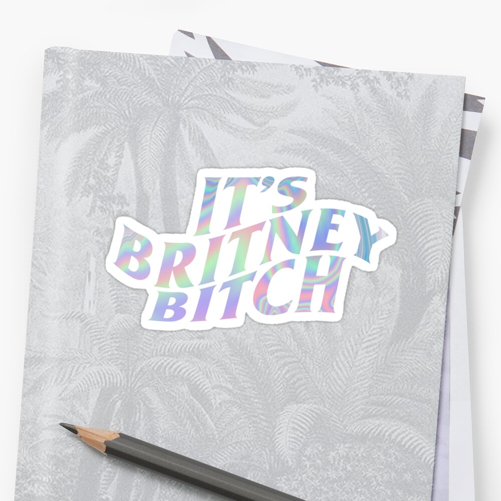 "it's Britney Bitch" Sticker By Srattydaddy | Redbubble