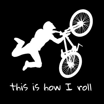 This is how I roll | bmx bike | gift