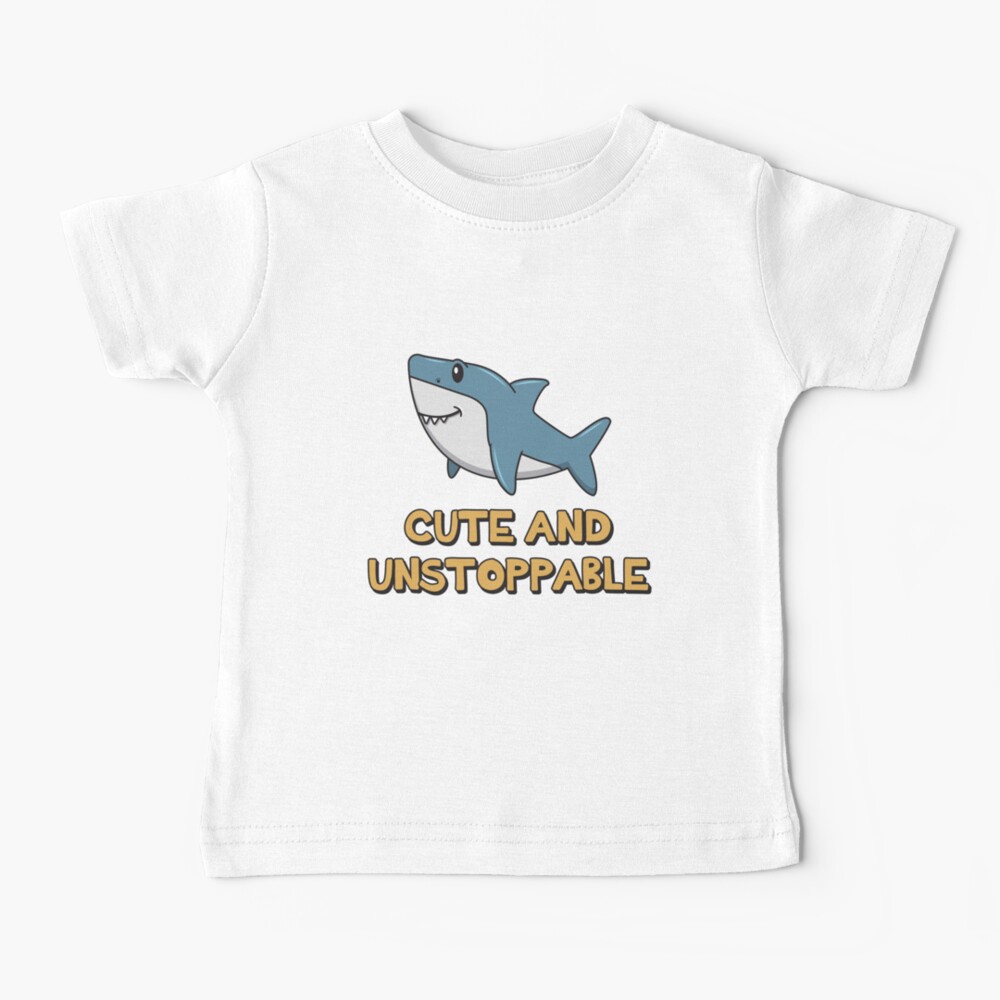 Shark Quote ➢ Cute And Unstoppable Shark Baby T-Shirt