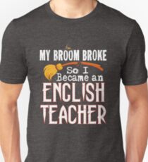 English Teacher Funny Witch T-Shirt My Broom Broke Halloween Unisex T-Shirt