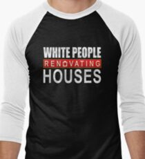 White People Renovating Houses Funny Parody Design Men's Baseball ¾ T-Shirt