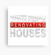 White People Renovating Houses Funny Parody Design Canvas Print