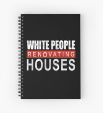 White People Renovating Houses Funny Parody Design Spiral Notebook