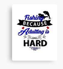 Fishing Because Adulting Is Hard! Canvas Print