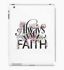 Always Have Faith - Floral Inspiration - Cute Colorful Girly Inspirational Typography Quotes iPad Case/Skin
