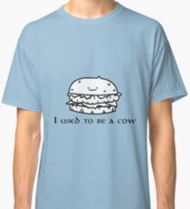 I used to be a cow burguer Classic T-Shirt