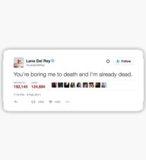 Lana del Rey- "You're Boring Me to Death And I'm Already Dead" Tweet Sticker