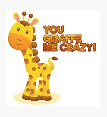 You Giraffe Me Crazy! Photographic Print