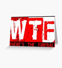 WTF WHERE'S THE FIREBALL ORIGINAL what the f RED AND WHITE DESIGN Greeting Card