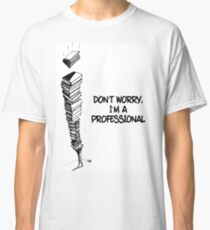 I'm A Professional Classic T-Shirt